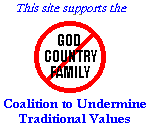 This site supports the Coalition to Undermine Traditional Values